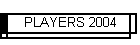 PLAYERS 2004